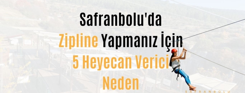Safranbolu-Zipline-Yapmaniz-Icin-5-Heyecan-Verici-Neden