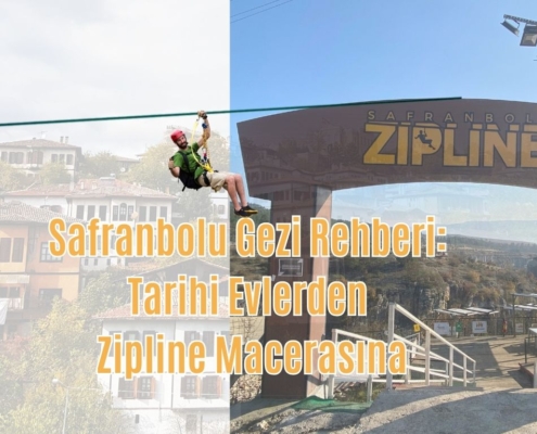 Safranbolu Gezi Rehberi tarihi evlerden zipline macerasına