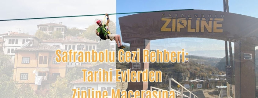 Safranbolu Gezi Rehberi tarihi evlerden zipline macerasına